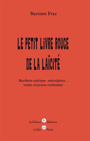 Couverture du livre « Le petit livre rouge de la laïcité ; manifeste satirique antireligieux... toutes tendances confondues » de Narcisse Praz aux éditions Editions Libertaires