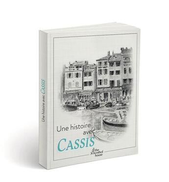 Couverture du livre « Une histoire avec Cassis ; quai des Baux » de Anne Calife et Gerard Lamouroux aux éditions The Menthol House