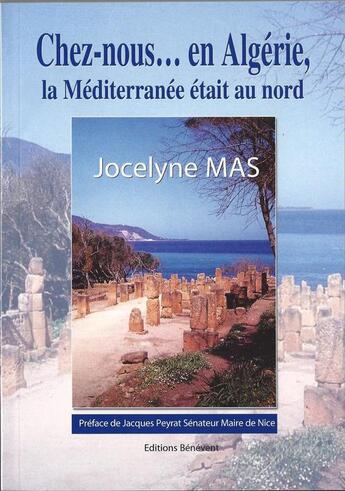 Couverture du livre « Chez nous... en Algérie, la Méditerranée était au nord » de Jocelyne Mas aux éditions Jocelyne Mas