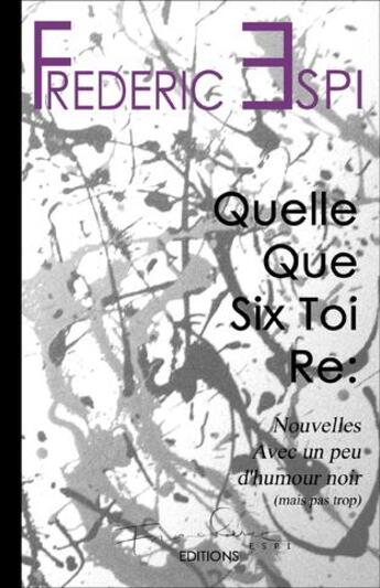 Couverture du livre « Quelle que six toi re: » de Frederic Espi aux éditions Frederic Espi