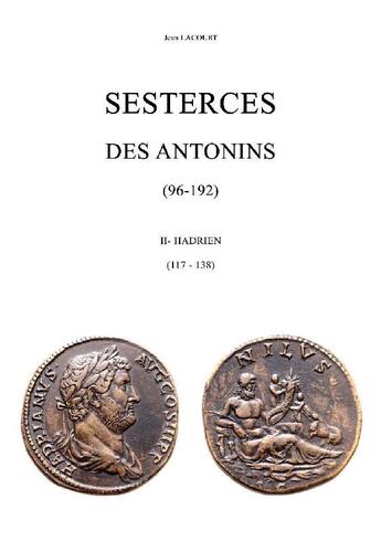 Couverture du livre « Sesterces des Antonins (96-192) t.2 : Hadrien (117 138) » de Lacourt Jean aux éditions Jean Lacourt