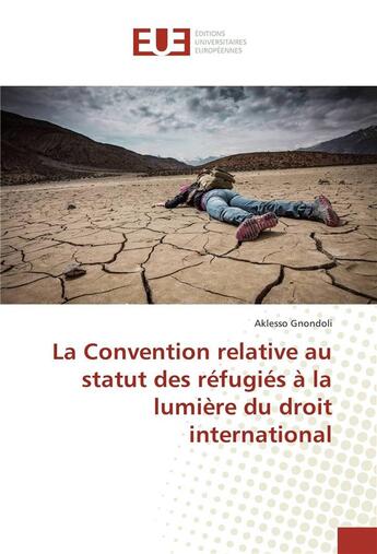 Couverture du livre « La convention relative au statut des refugies a la lumiere du droit international » de Gnondoli Aklesso aux éditions Editions Universitaires Europeennes