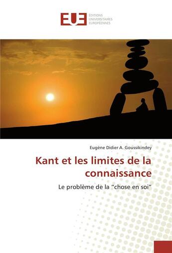 Couverture du livre « Kant et les limites de la connaissance » de Goussikindey Eugene aux éditions Editions Universitaires Europeennes