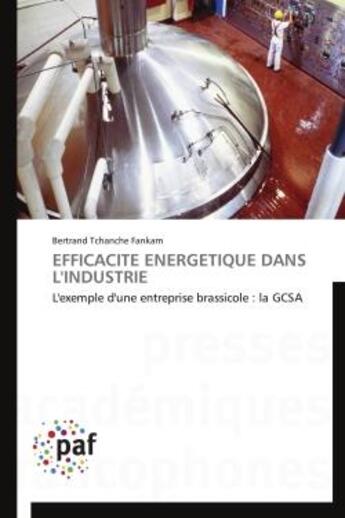 Couverture du livre « Efficacite energetique dans l'industrie - l'exemple d'une entreprise brassicole : la gcsa » de Tchanche Fankam B. aux éditions Presses Academiques Francophones