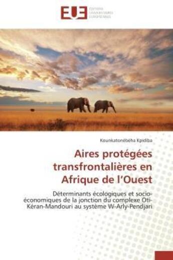 Couverture du livre « Aires protegees transfrontalieres en afrique de l'ouest - determinants ecologiques et socio-economiq » de Kpidiba K. aux éditions Editions Universitaires Europeennes