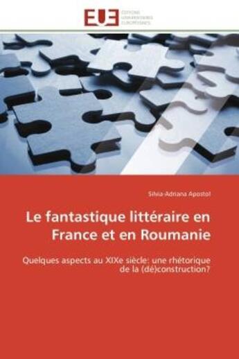 Couverture du livre « Le fantastique litteraire en france et en roumanie - quelques aspects au xixe siecle: une rhetorique » de Apostol S-A. aux éditions Editions Universitaires Europeennes