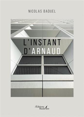 Couverture du livre « L'instant d'Arnaud » de Nicolas Baduel aux éditions Baudelaire