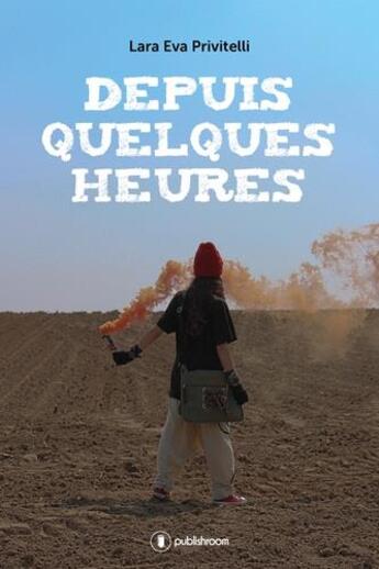 Couverture du livre « Depuis quelques heures » de Lara Eva Privitelli aux éditions Publishroom