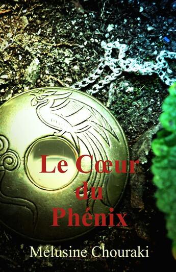 Couverture du livre « Le Coeur du Phénix » de Melusine Chouraki aux éditions Librinova