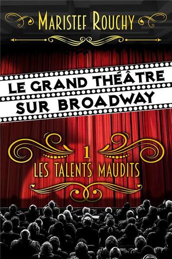 Couverture du livre « Le grand théâtre sur Broadway t.1 ; les talents maudits » de Maristef Rouchy aux éditions Librinova