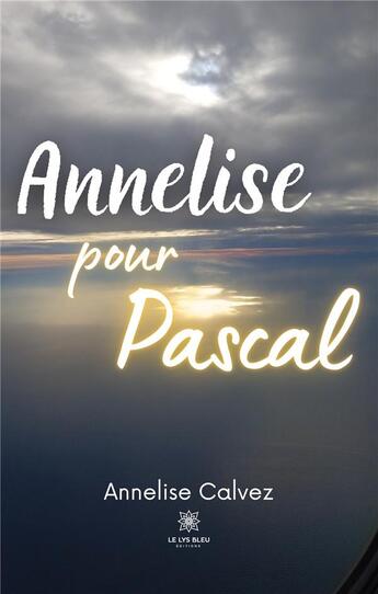 Couverture du livre « Annelise pour Pascal » de Calvez Annelise aux éditions Le Lys Bleu