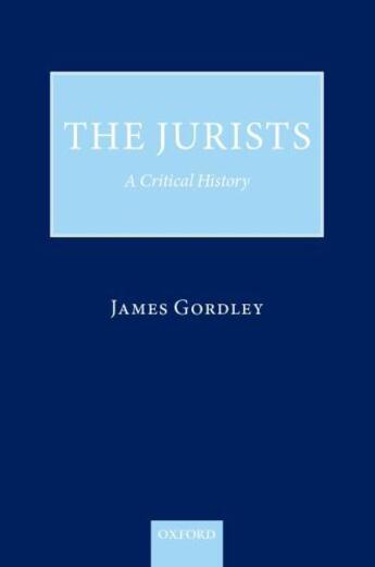 Couverture du livre « The Jurists: A Critical History » de Gordley James aux éditions Oup Oxford