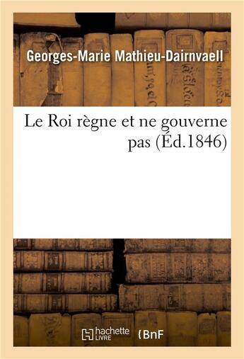 Couverture du livre « Le roi regne et ne gouverne pas » de Mathieu-Dairnvaell-G aux éditions Hachette Bnf