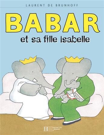 Couverture du livre « Babar et sa fille Isabelle » de Laurent De Brunhoff aux éditions Hachette Jeunesse