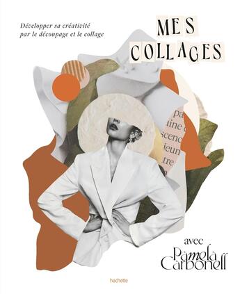 Couverture du livre « Mes collages avec Pamela Carbonell : Développer sa créativité par le découpage et le collage » de Pamela Carbonell aux éditions Hachette Pratique