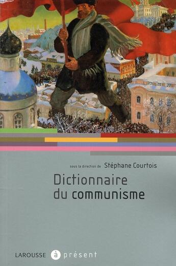 Couverture du livre « Dictionnaire du communisme » de Stephane Courtois aux éditions Larousse