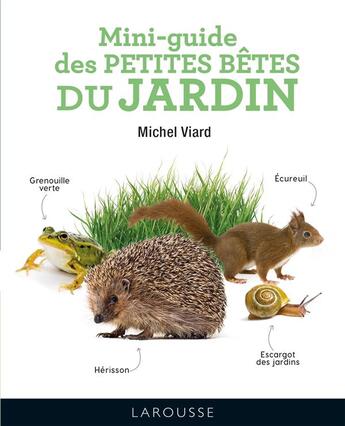 Couverture du livre « Mini-guide des petites bêtes du jardin » de Michel Viard aux éditions Larousse