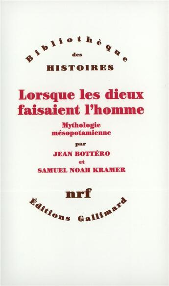 Couverture du livre « Lorsque les dieux faisaient l'homme » de Kramer Samuel et Jean Bottero aux éditions Gallimard