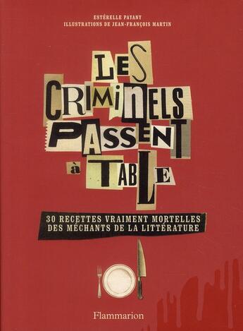 Couverture du livre « Les criminels passent à table ; 30 recettes vraiment mortelles des méchants de la littérature » de Esterelle Payany aux éditions Flammarion