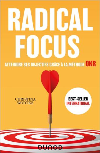 Couverture du livre « Radical Focus : Atteindre ses objectifs grâce à la méthode OKR » de Christina Wodtke aux éditions Dunod