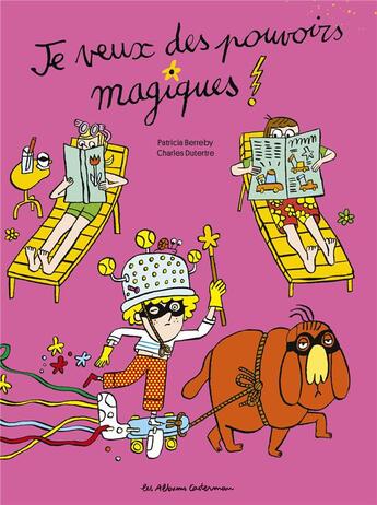 Couverture du livre « Je veux des pouvoirs magiques ! » de Charles Dutertre et Patrick Berreby aux éditions Casterman