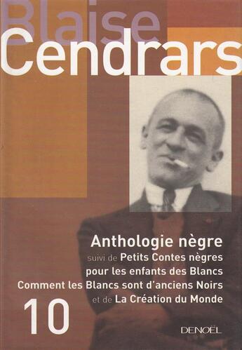 Couverture du livre « Oeuvres complètes t.10 ; anthologie nègre ; petits contes nègres pour les enfants des Blancs ; comment les Blancs sont d'anciens Noirs ; la création du monde » de Blaise Cendrars aux éditions Denoel