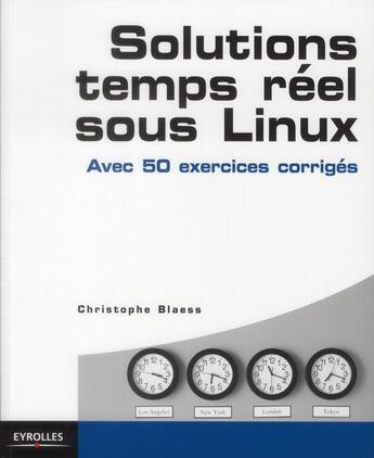 Couverture du livre « Solutions temps-réel sous Linux ; avec 50 exercices corrigés » de Christop Blaess aux éditions Eyrolles