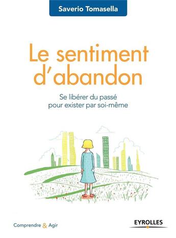 Couverture du livre « Le sentiment d'abandon ; se libérer du passé pour exister par soi-même (2e édition) » de Saverio Tomasella aux éditions Eyrolles