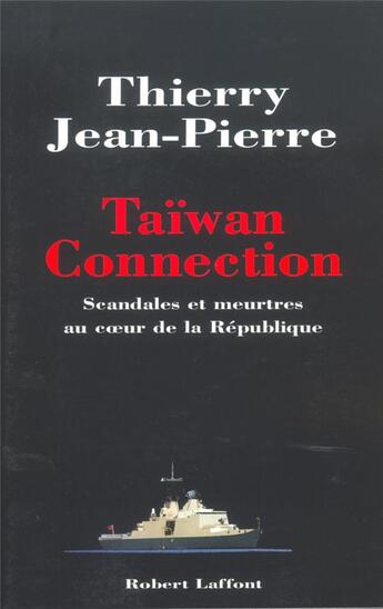 Couverture du livre « Taiwan connection ; scandales et meurtres au coeur de la République » de Jean-Pierre Thierry aux éditions Robert Laffont