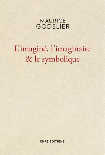 Couverture du livre « L'imaginé, l'imaginaire et le symbolique » de Maurice Godelier aux éditions Cnrs