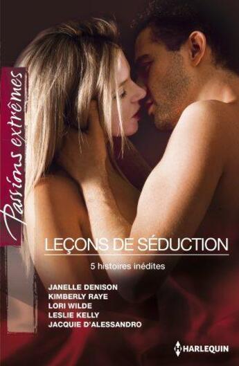 Couverture du livre « Leçons de séduction ; le plaisir pour seule loi ; surprise par le désir ; brûlant défi ; une nuit de fantasmes ; un parfum de péché » de Leslie Kelly et Jacquie D'Alessandro et Lori Wilde et Janelle Denison et Kimberly Raye aux éditions Harlequin