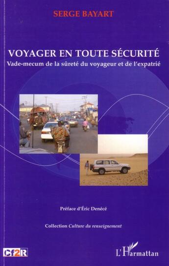 Couverture du livre « Voyager en toute sécurité ; vade-mecum de la sûreté du voyageur et de l'expatrié » de Serge Bayart aux éditions L'harmattan