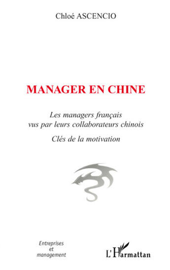 Couverture du livre « Manager en chine ; les managers français vus par leurs collaborateurs chinois » de Chloe Ascencio aux éditions L'harmattan