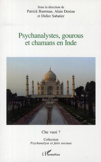 Couverture du livre « Psychanalystes, gourous et chamans en Inde » de Alain Deniau et Patrick Bantman et Didier Sabatier aux éditions L'harmattan