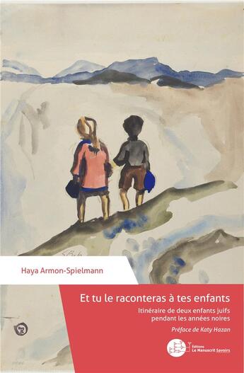 Couverture du livre « Et tu le raconteras à tes enfants » de Haya Armon-Spielmann aux éditions Le Manuscrit