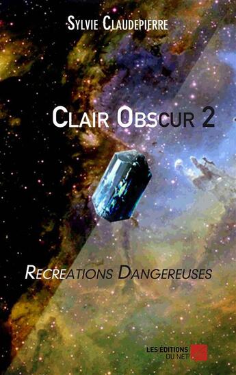 Couverture du livre « Clair obscur t.2 ; recréations dangereuses » de Sylvie Claudepierre aux éditions Editions Du Net