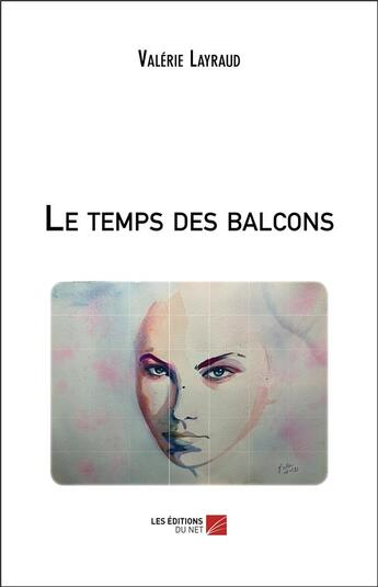 Couverture du livre « Le temps des balcons » de Valerie Layraud aux éditions Editions Du Net