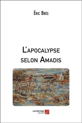 Couverture du livre « L'apocalypse selon Amadis » de Bres Eric aux éditions Editions Du Net