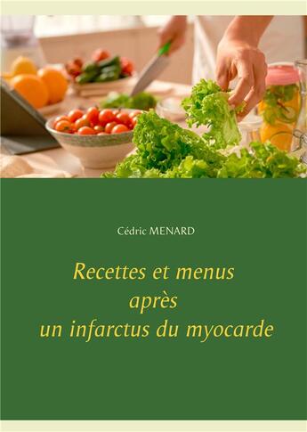 Couverture du livre « Recettes et menus après un infarctus du myocarde » de Cedric Menard aux éditions Books On Demand