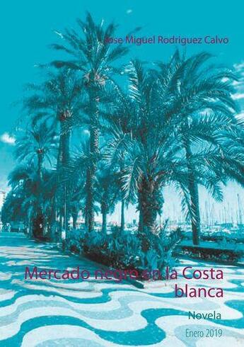 Couverture du livre « Mercado negro en la costa blanca » de Rodriguez Calvo J M. aux éditions Books On Demand