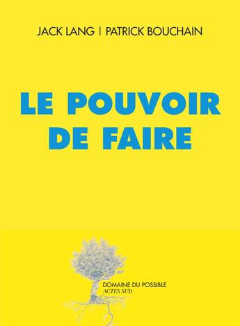 Couverture du livre « Le pouvoir de faire » de Jack Lang et Patrick Bouchain aux éditions Actes Sud