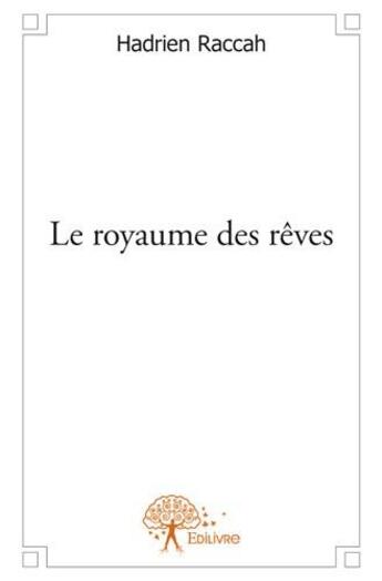 Couverture du livre « Le royaume des rêves » de Hadrien Raccah aux éditions Edilivre