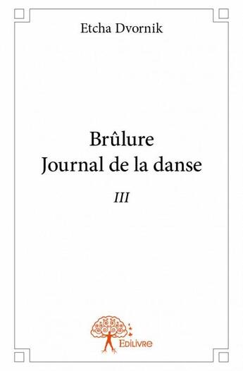 Couverture du livre « Brûlure ; journal de la danse III » de Etcha Dvornik aux éditions Edilivre