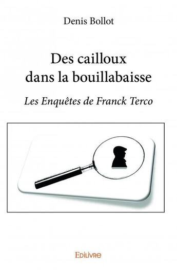 Couverture du livre « Des cailloux dans la bouillabaisse » de Denis Bollot aux éditions Edilivre