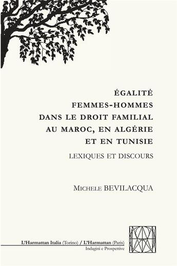 Couverture du livre « Égalité femmes-hommes dans le droit familial au Maroc, en Algérie et en Tunisie ; lexiques et discours » de Michele Bevilacqua aux éditions L'harmattan