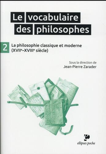 Couverture du livre « Le vocabulaire des philosophes - la philosophie classique et moderne (xviie- xviiie siecle) » de Jean-Pierre Zarader aux éditions Ellipses