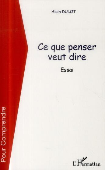 Couverture du livre « Ce que penser veut dire » de Alain Dulot aux éditions L'harmattan