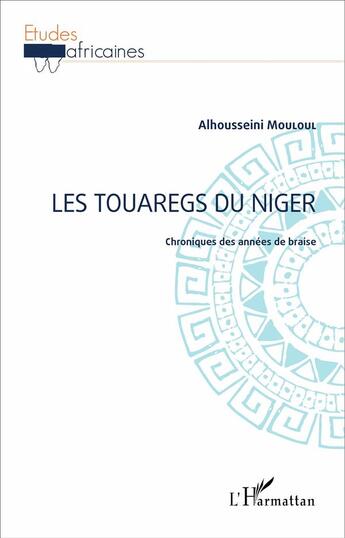 Couverture du livre « Les Touaregs du Niger ; chroniques des années de braise » de Mouloul Alhousseini aux éditions L'harmattan