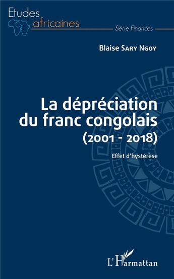 Couverture du livre « La dépréciation du franc congolais 2001 2018 ; effet d'hystérèse » de Blaise Sary Ngoy aux éditions L'harmattan