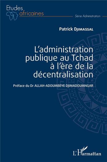 Couverture du livre « L'administration publique au Tchad à l'ère de la décentralisation » de Djimassal Patrick aux éditions L'harmattan